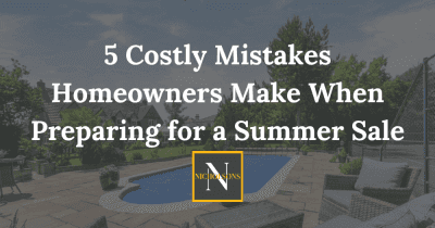 5 Costly Mistakes Homeowners Make When Preparing for a Summer Sale 5 Costly Mistakes Homeowners Make When Preparing for a Summer Sale